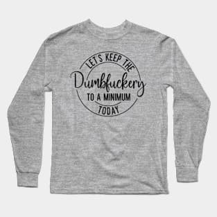 Dumbfuckery Long Sleeve T-Shirt